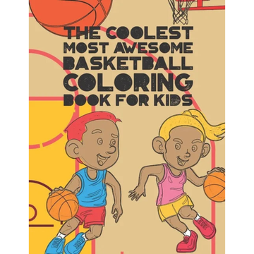 The Coolest Most Awesome Basketball Coloring Book For Kids: 30 Fun Designs For Boys And Girls That Like Hoops - Perfect For Young Children - Paperback