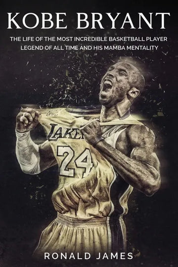 Kobe Bryant: The Life of The Most Incredible Basketball Player Legend of All Time and His Mamba Mentality - Paperback