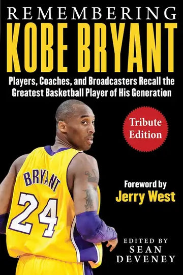 Remembering Kobe Bryant: Players, Coaches, and Broadcasters Recall the Greatest Basketball Player of His Generation - Paperback