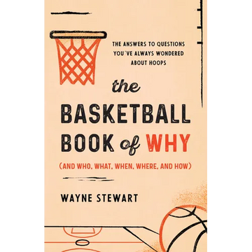 The Basketball Book of Why (and Who, What, When, Where, and How): The Answers to Questions You've Always Wondered about Hoops - Paperback