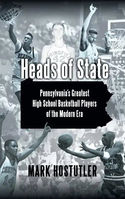 Heads of State: Pennsylvania's Greatest High School Basketball Players of the Modern Era - Hardcover