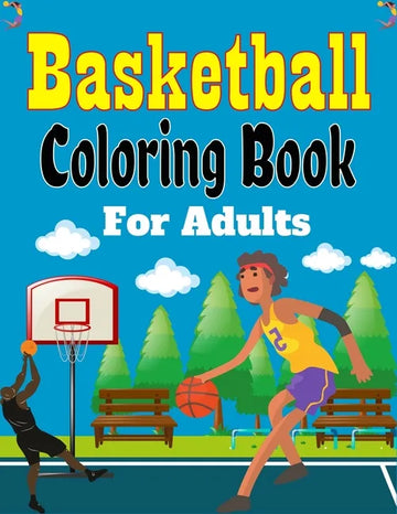 Basketball Coloring Book For Adults: Beautiful Basketball coloring book with fun & creativity for Adults (Awesome Gifts For Adults) - Paperback