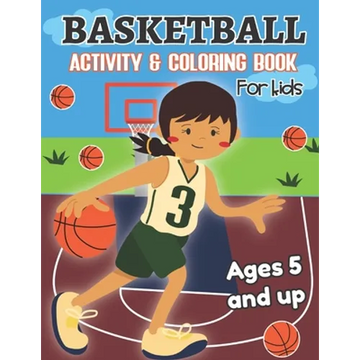 Basketball Activity and Coloring Book for kids Ages 5 and up: Fun for boys and girls, Preschool, Kindergarten - Paperback
