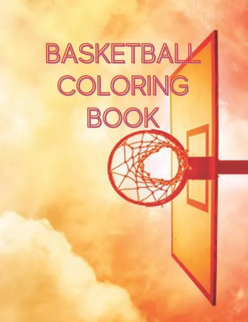 Basketball Coloring Book: A Coloring Book for kids Boys and girls who Love Basketball. A Nice Basketball Gift For Your Kid. best .. for boys and girls - Paperback