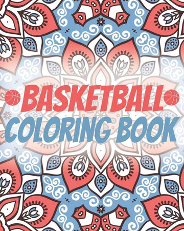 Basketball Coloring Book: Laugh Love Motivational and Inspirational Sayings Coloring Book for Adults (Basketball Lovers) - Paperback