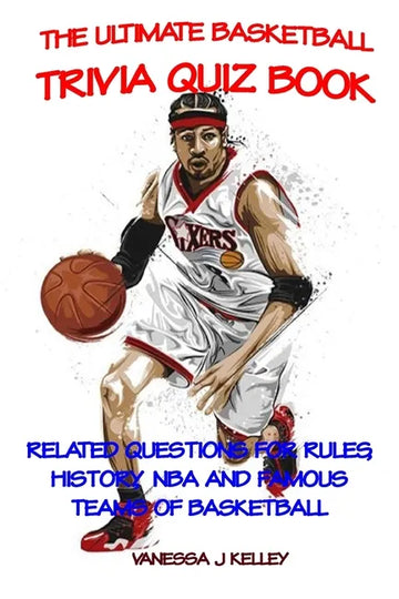 The Ultimate Basketball Trivia Quiz Book: Related Questions for Rules, History, NBA and Famous Teams of Basketball - Paperback
