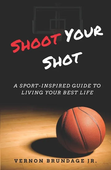 Shoot Your Shot: A Sport-Inspired Guide To Living Your Best Life - Paperback