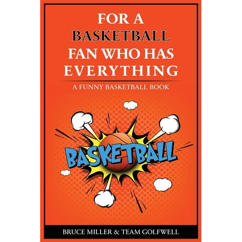 For the Basketball Player Who Has Everything: A Funny Basketball Book - Paperback