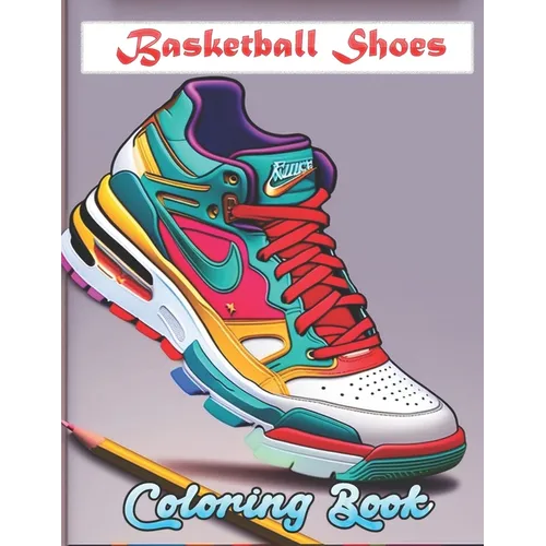 Basketball Shoes Coloring Book: Cool Sneakers Basketball Lovers of all ages Kids and Adults - Paperback